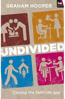 Undivided: Closing The Faith-Life Gap 9781844746248