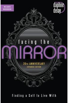 Facing the Mirror 20th Anniversary Expanded Edition: Finding a Self to Live With 9781667503011