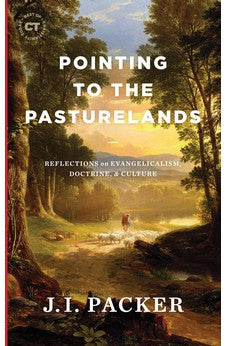 Pointing to the Pasturelands: Reflections on Evangelicalism, Doctrine, & Culture (Best of Christianity Today) 9781683595434
