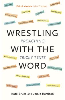 Wrestling with the Word: Preaching On Tricky Texts 9780281076482