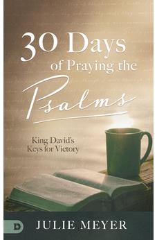 30 Days of Praying the Psalms: King David's Keys for Victory 9780768454581