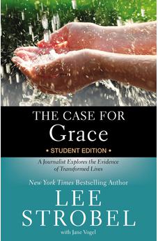 The Case for Grace Student Edition: A Journalist Explores the Evidence of Transformed Lives