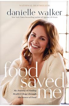 Food Saved Me: My Journey of Finding Health and Hope through the Power of Food 9781496444752