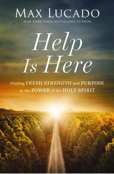 Help is Here: Finding Fresh Strength and Purpose in the Power of the Holy Spirit 9781400224845