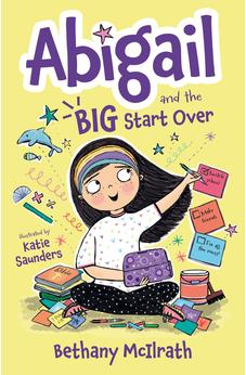 Abigail and the Big Start Over: Switch Schools. Make Friends. Fix All the Mess! 9781784988982
