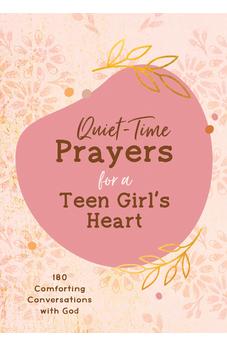 Quiet-Time Prayers for a Teen Girl's Heart 9781636092812