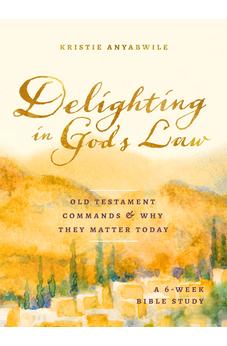 Delighting in God's Law: Old Testament Commands and Why They Matter Today - A 6-Week Bible Study 9780802424143
