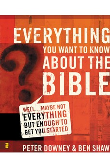 Everything You Want to Know about the Bible: Well... Maybe Not Everything but Enough to Get You Started 9780310265047