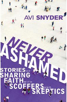 Never Ashamed: Stories of Sharing Faith with Scoffers and Skeptics 9781641238731
