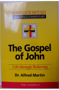 The Gospel of John: Life Through Believing (Survey of the Scriptures Series) 9781565700048