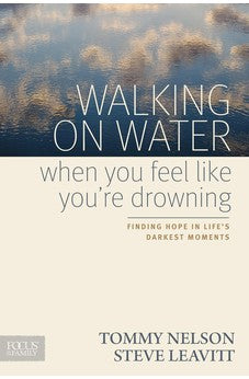 Walking on Water When You Feel Like You're Drowning: Finding Hope in Life's Darkest Moments 9781589977228
