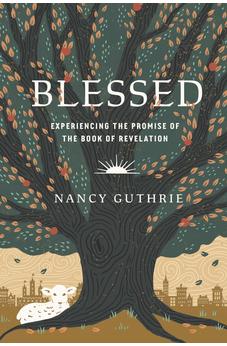 Blessed: Experiencing the Promise of the Book of Revelation 9781433580208
