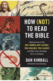 How (Not) to Read the Bible: Making Sense of the Anti-women, Anti-science, Pro-violence, Pro-slavery and Other Crazy-Sounding Parts of Scripture 9780310254188
