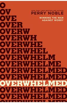 Overwhelmed: Winning the War against Worry