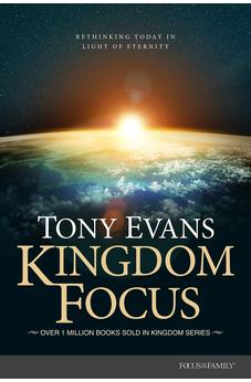 Kingdom Focus: Rethinking Today in Light of Eternity 9781589979529