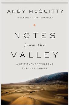 Notes from the Valley: A Spiritual Travelogue through Cancer 9780802412546