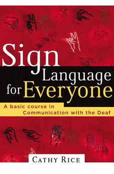 Sign Language for Everyone: A Basic Course in Communication with the Deaf