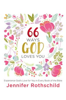 66 Ways God Loves You: Experience God's Love for You in Every Book of the Bible 9780718087708