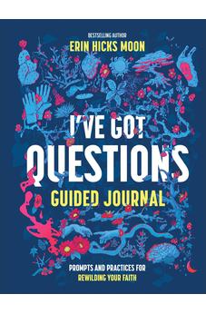 I've Got Questions Guided Journal: Prompts and Practices for Rewilding Your Faith 9781540904096
