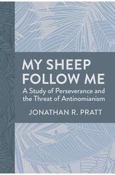 My Sheep Follow Me: A Study of Perseverance and the Threat of Antinomianism 9780825449369