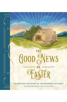 The Good News of Easter: Celebrating the Glory of the Resurrection Story 9780736989237
