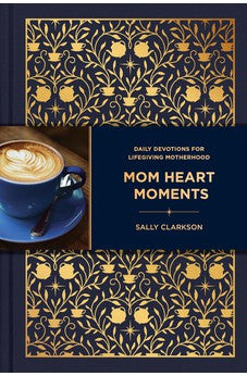 Mom Heart Moments: Daily Devotions for Lifegiving Motherhood 9781496483225