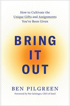 Bring It Out: How to Cultivate the Unique Gifts and Assignments You've Been Given 9780800745776