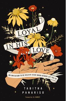 Loyal in His Love: An Invitation to Be Held by Jesus When Others Let You Go 9780310160205