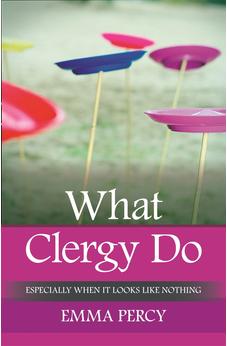 What Clergy Do: Especially When It Looks Like Nothing 9780281070244