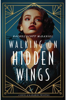 Walking on Hidden Wings: A Novel of the Roaring Twenties 9780825448133