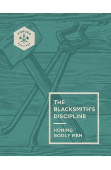 The Blacksmith’s Discipline: Honing Godly Men (Volume 2) 9780830787159