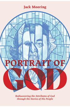 Portrait of God: Rediscovering the Attributes of God through the Stories of His People 9780830786039