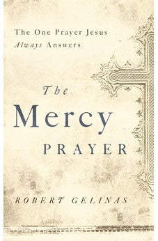 The Mercy Prayer: The One Prayer Jesus Always Answers 9781400204458