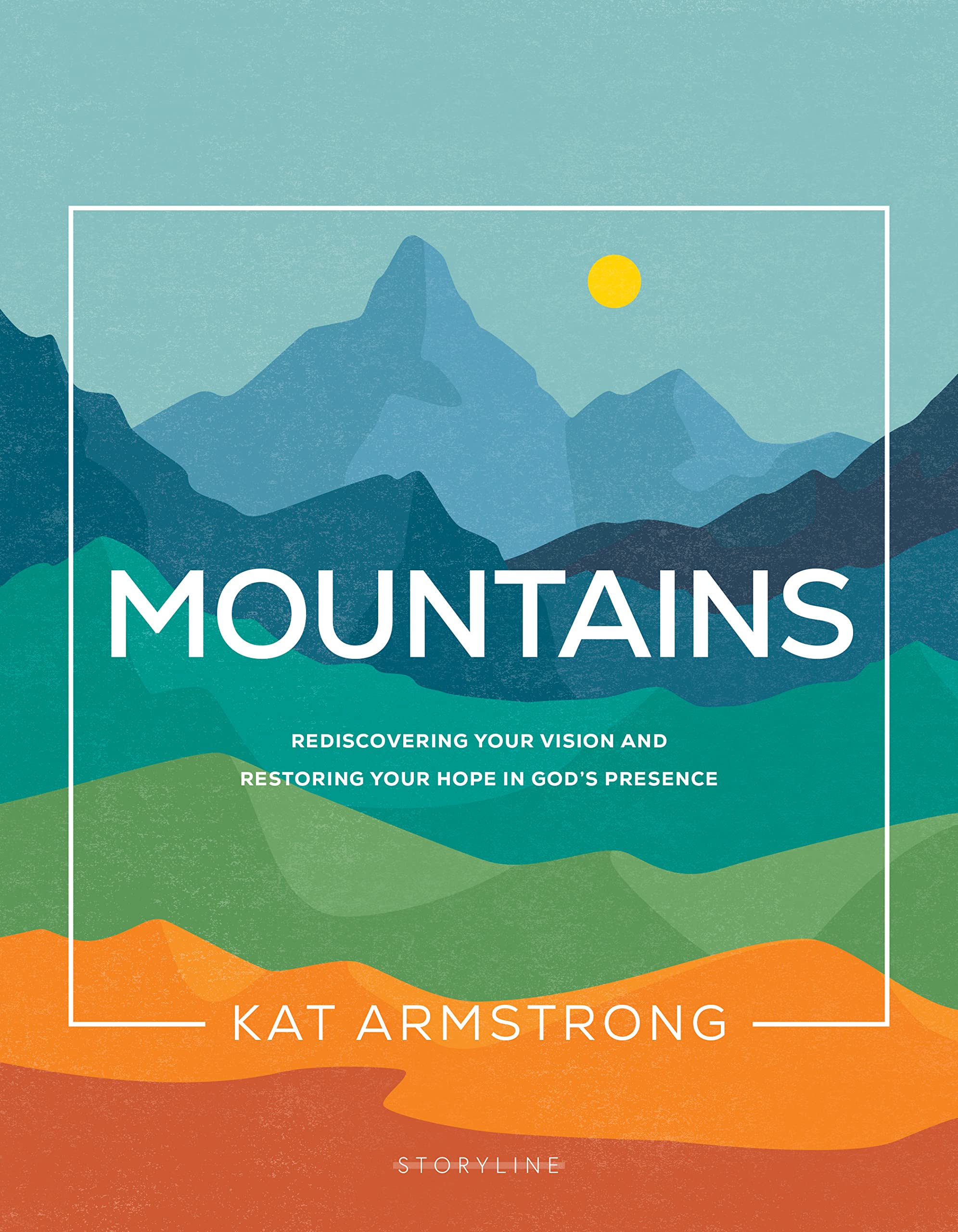 Mountains: Rediscovering Your Vision and Restoring Your Hope in God's Presence (Storyline Bible Studies) 9781641585804
