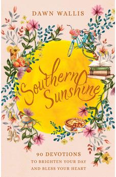 Southern Sunshine: 90 Devotions to Brighten Your Day and Bless Your Heart 9780825452123