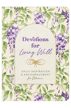 Devotions for Living Well: Daily Inspiration and Encouragement for Women 9798891512207