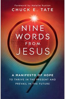 Nine Words from Jesus: A Manifesto of Hope to Thrive in the Present and Prevail in the Future 9780800772918