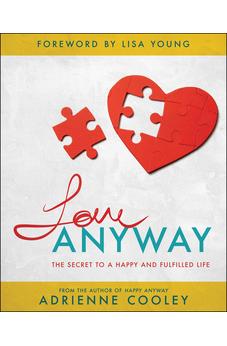 Love ANYWAY: The Secret to a Happy and Fulfilled Life 9781680314939