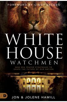 White House Watchmen: New Era Prayer Strategies to Shape the Future of Our Nation 9780768457063