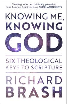 Knowing Me, Knowing God: Six Theological Keys To Scripture 9781789741834
