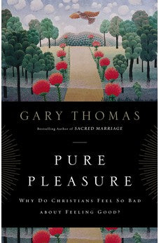 Pure Pleasure: Why Do Christians Feel So Bad about Feeling Good? 9780310290803