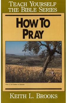 How to Pray- Teach Yourself the Bible Series 9780802437082