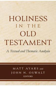 Holiness in the Old Testament: A Textual and Thematic Analysis 9780825448393