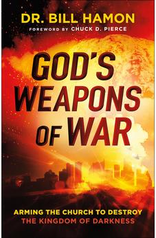 God's Weapons of War: Arming the Church to Destroy the Kingdom of Darkness 9780800799144