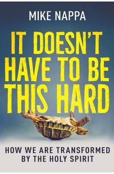 It Doesn't Have to Be This Hard: How We Are Transformed by the Holy Spirit 9798887694498