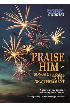 Praise Him: Songs of Praise in the New Testament: York Courses 9781909107069