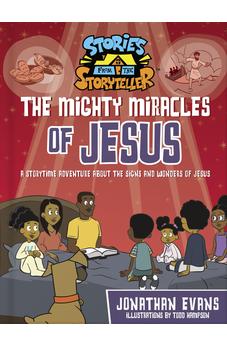 The Mighty Miracles of Jesus: A Storytime Adventure about the Signs and Wonders of Jesus (The Stories from the Storyteller) 9780736985772