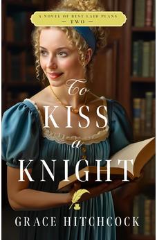 To Kiss a Knight: A Novel (Best Laid Plans Book 2)