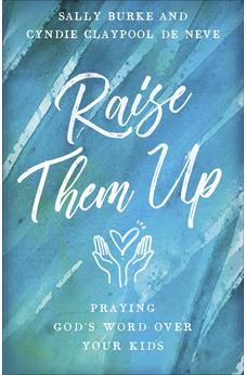 Raise Them Up: Praying God's Word Over Your Kids 9780736969796