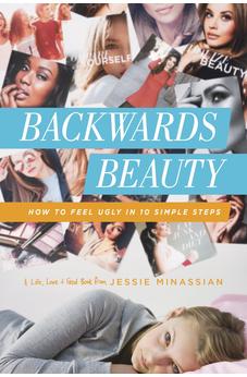 Backwards Beauty: How to Feel Ugly in 10 Simple Steps